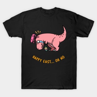 HAPPY EAST... OH NO T-Shirt